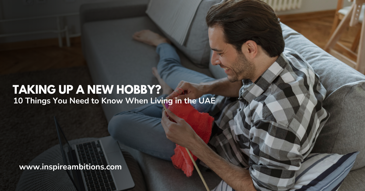 Taking Up a New Hobby? 10 Things You Need to Know When Living in the UAE