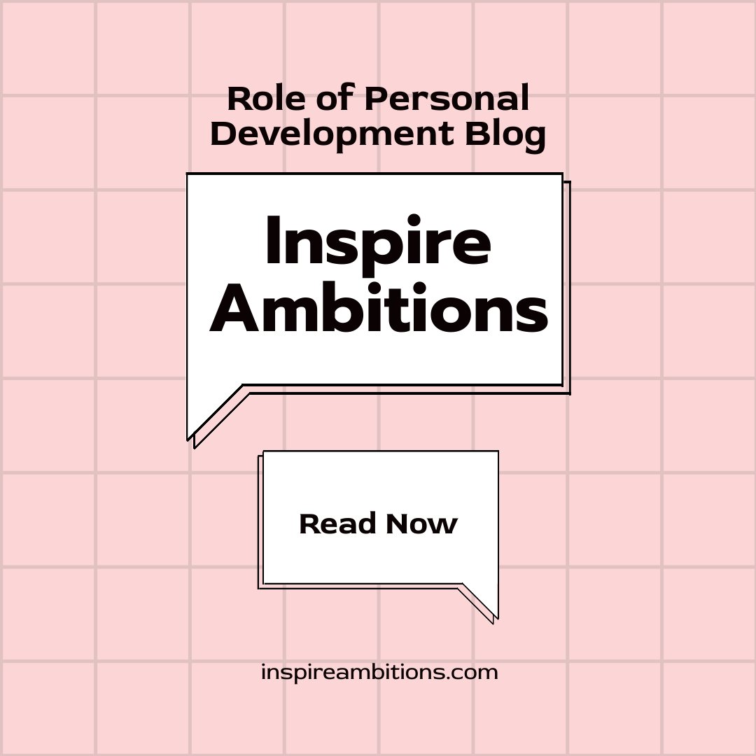 Inspiring Growth – The Role of Personal Development Blogs Like Inspire Ambitions