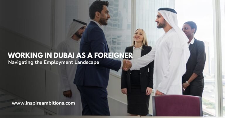 Working in Dubai as a Foreigner – Navigating the Employment Landscape 