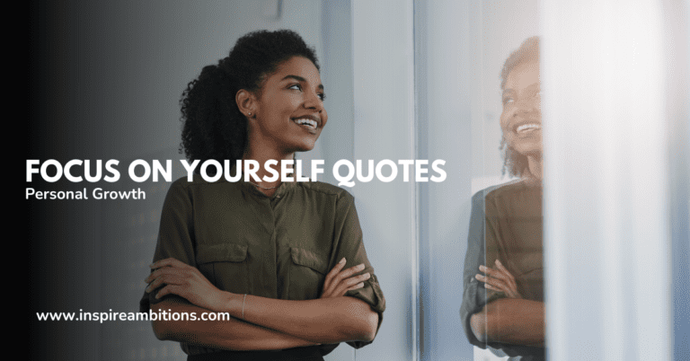 Focus on Yourself Quotes – Inspiring Thoughts for Personal Growth