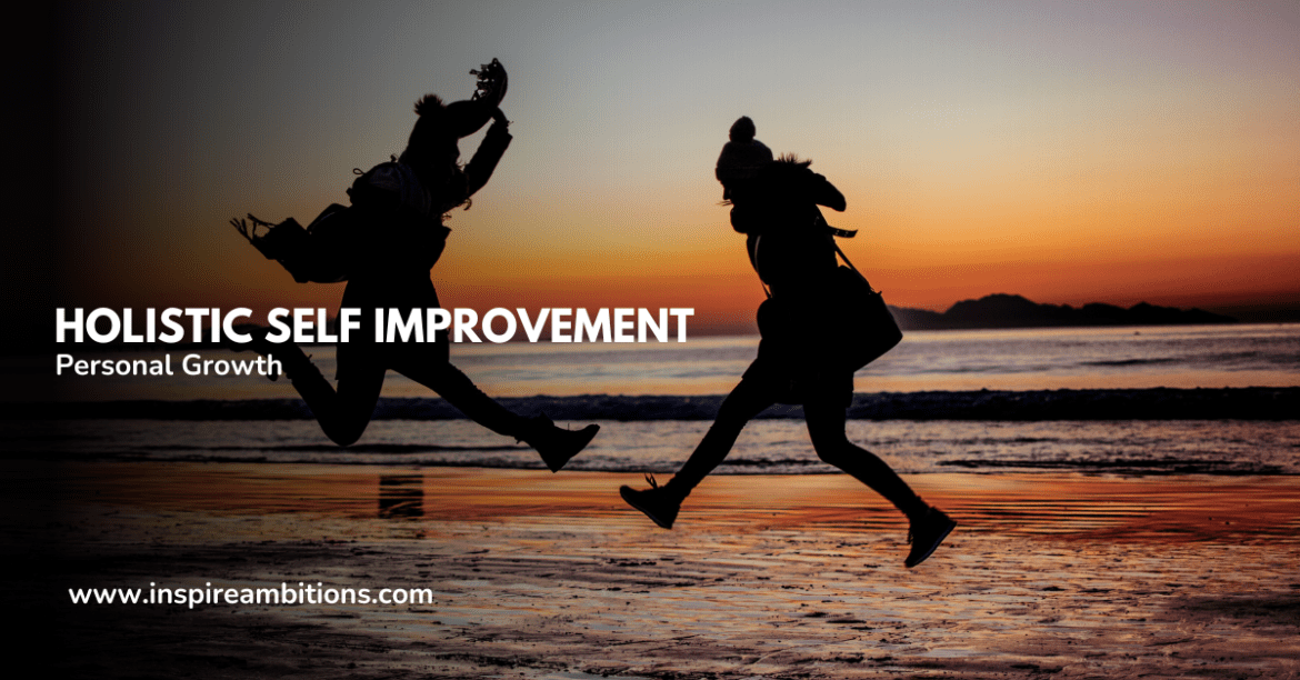 Holistic Self Improvement