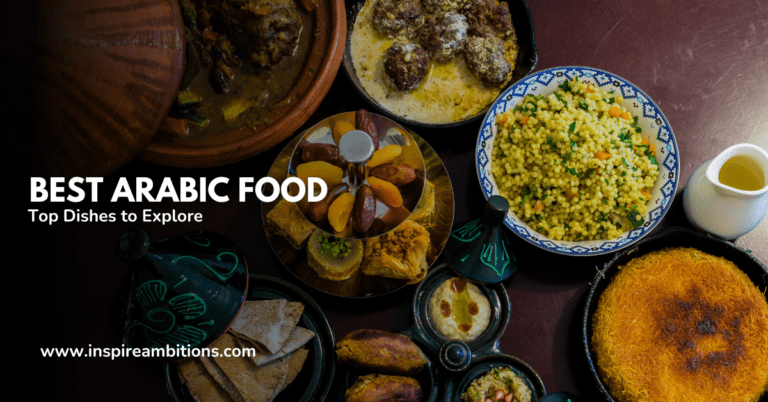 Best Arabic Food – Top Dishes to Explore and Savour in 2024