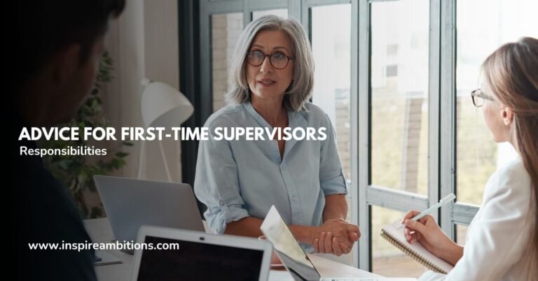 Advice for First-Time Supervisors – Navigating Leadership Responsibilities