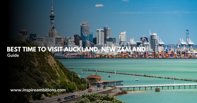 Best Time to Visit Auckland, New Zealand – Seasonal Guide & Tips