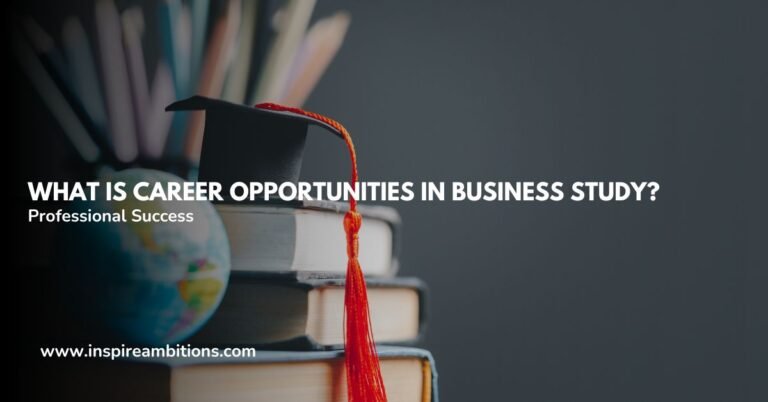 ビジネス研究におけるキャリアの機会とは何ですか? – 職業上の成功への道を明らかにする