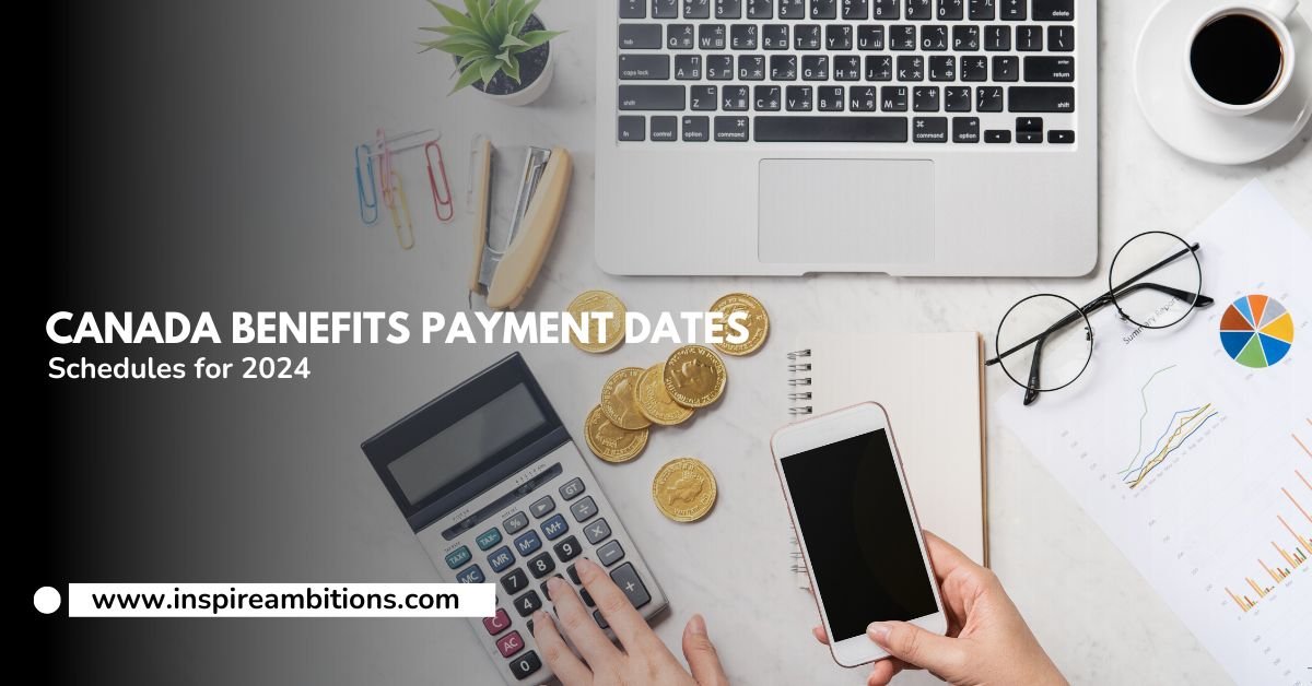 Canada Benefits Payment Dates Key Timelines and Schedules for 2024