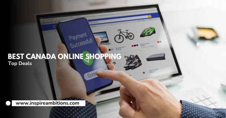 Best Canada Online Shopping – Your Ultimate Guide for Top Deals and Selections