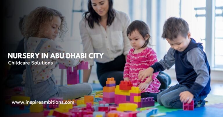 الحضانة في مدينة أبوظبي – اختيار أفضل الحلول لرعاية الأطفال