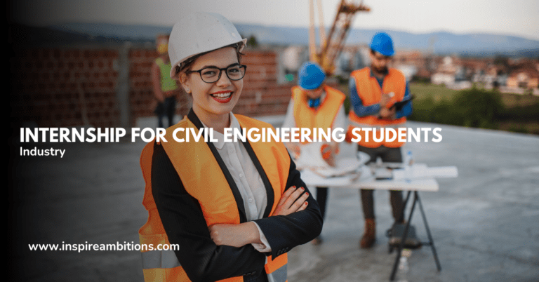 सिविल इंजीनियरिंग छात्रों के लिए इंटर्नशिप - उद्योग में अपना भविष्य सुरक्षित करना