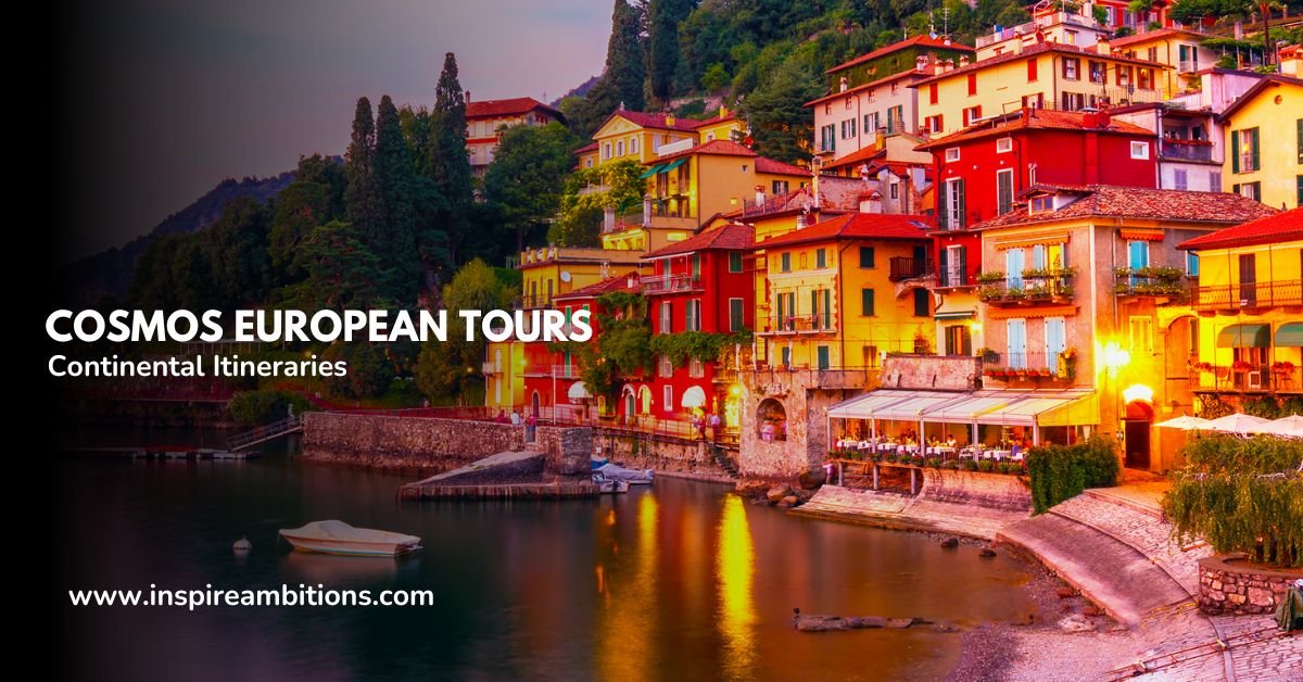 Cosmos European Tours Unveiling the Best Continental Itineraries