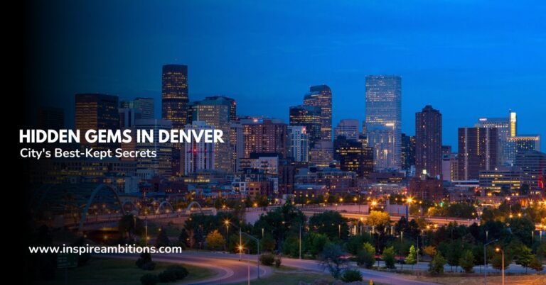 Hidden Gems in Denver – Unveiling the City’s Best-Kept Secrets