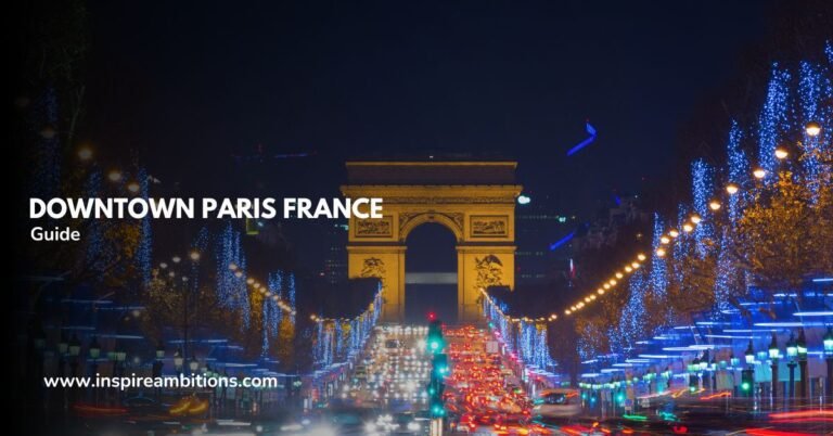 フランス、パリのダウンタウン – 都市の中心部への必須ガイド