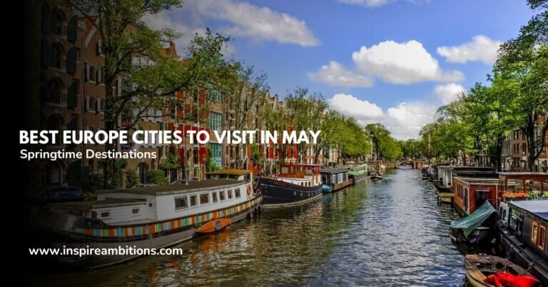 Melhores cidades da Europa para visitar em maio – Um guia para os principais destinos da primavera