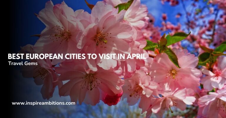 Meilleures villes européennes à visiter en avril – Joyaux du voyage du printemps