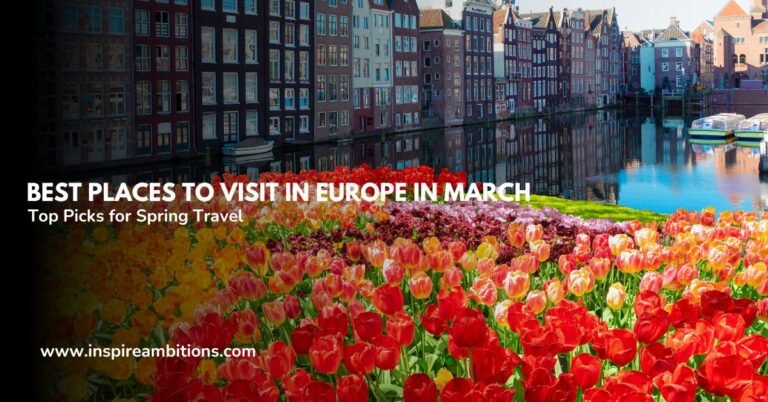 मार्च में यूरोप में घूमने के लिए सर्वोत्तम स्थान - वसंत यात्रा के लिए शीर्ष चयन