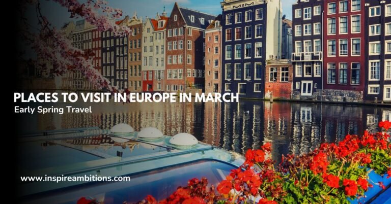 Lieux à visiter en Europe en mars – Meilleures destinations pour voyager au début du printemps