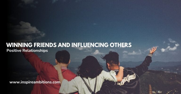 Se faire des amis et influencer les autres – Stratégies essentielles pour des relations positives