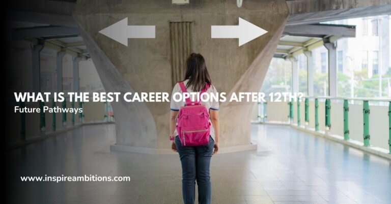 What is the Best Career Options After 12th? – Navigating Your Future Pathways