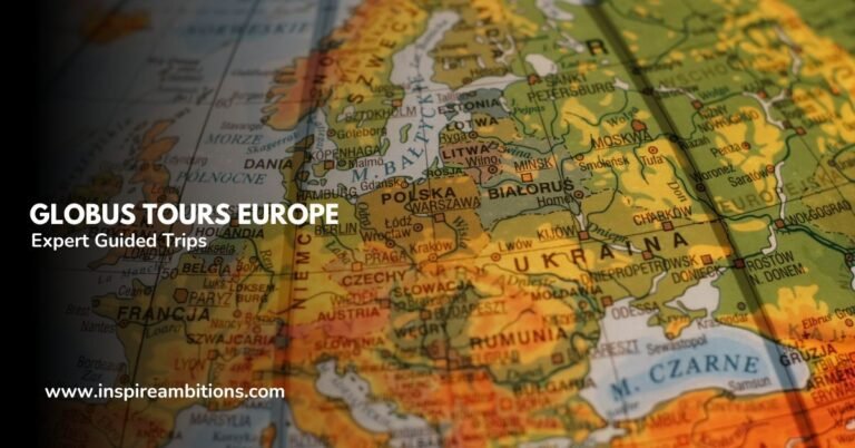 Globus Tours Europe – Découvrez le continent avec des voyages guidés par des experts
