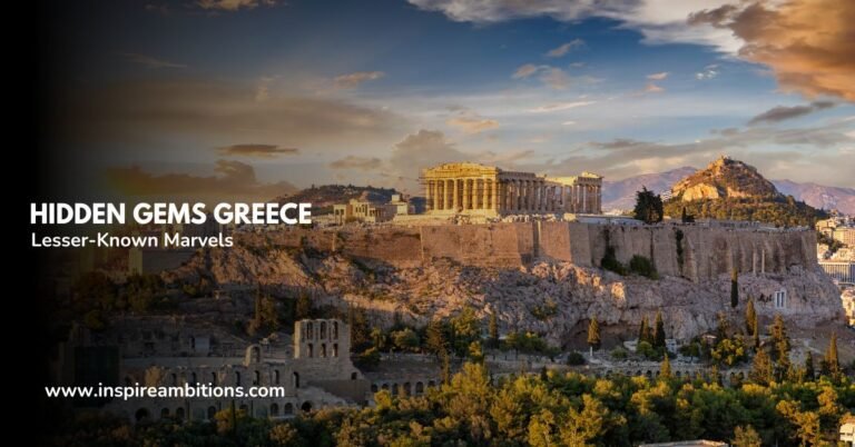 Hidden Gems Greece – Unveiling the Country’s Lesser-Known Marvels