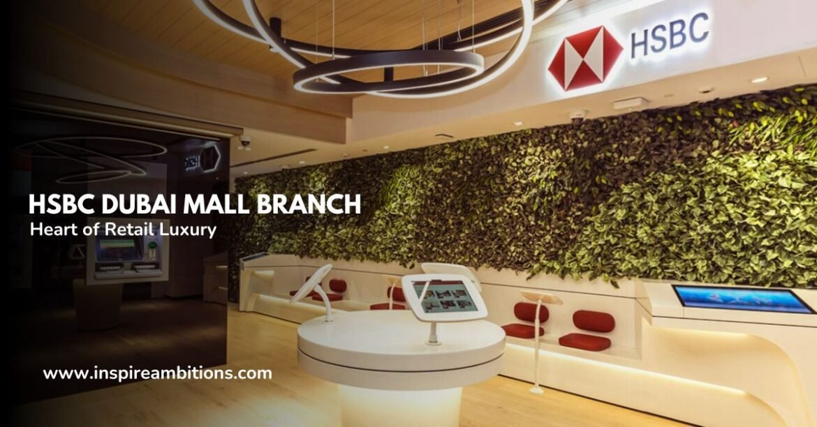 HSBC Dubai Mall Branch - Your Guide to Banking Services in the Heart of ...