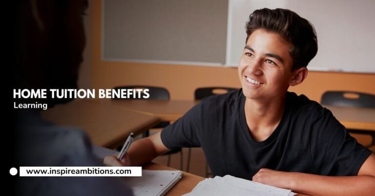 Home Tuition Benefits – Enhancing Learning in Your Own Space