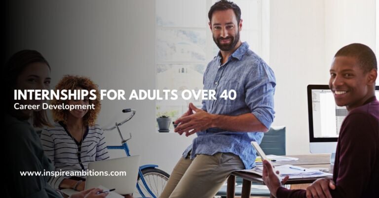 Internships for Adults Over 40 – Opportunities for Career Development