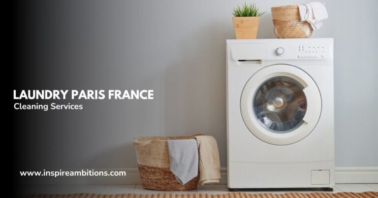Lavandería París Francia: la guía definitiva para servicios de limpieza sin esfuerzo
