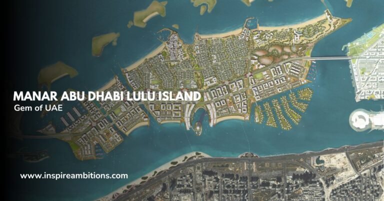मनार अबू धाबी लुलु द्वीप - संयुक्त अरब अमीरात के छिपे हुए रत्न का अनावरण