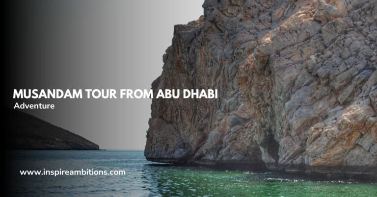 Musandam Tour depuis Abu Dhabi - Votre guide pour une aventure inoubliable