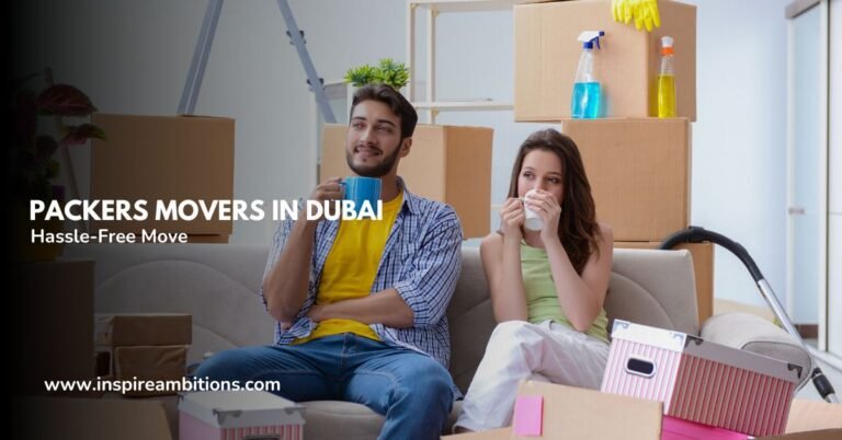 Packers Movers à Dubaï – Votre guide ultime pour un déménagement sans tracas