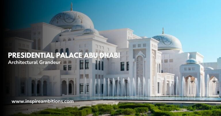 القصر الرئاسي أبو ظبي – نظرة ثاقبة في العظمة المعمارية