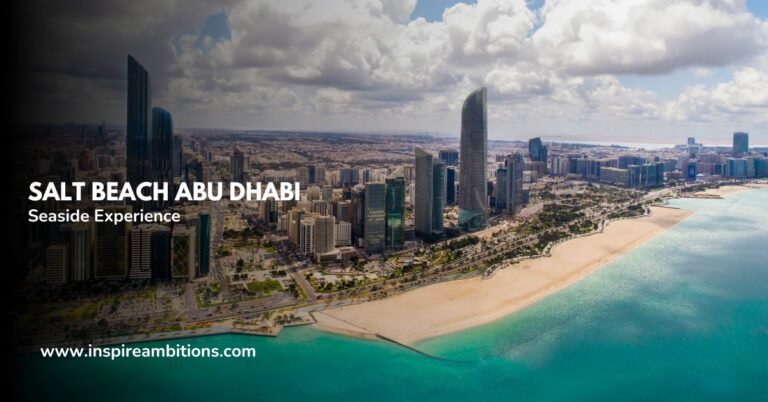 साल्ट बीच अबू धाबी - एक अनोखे समुद्र तटीय अनुभव के लिए आपका मार्गदर्शक