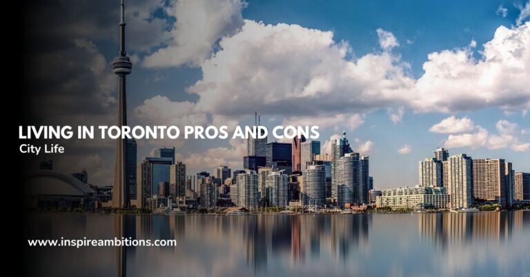 Living in Toronto Pros and Cons – An Unbiased Guide to the City Life
