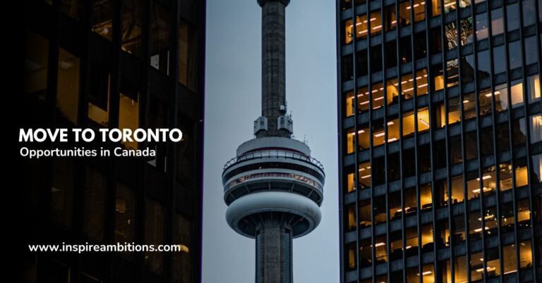 Move to Toronto – Embracing Opportunities in Canada’s Urban Melting Pot