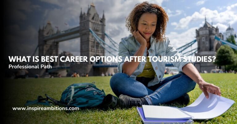पर्यटन अध्ययन के बाद सर्वोत्तम करियर विकल्प क्या हैं? अपने व्यावसायिक पथ पर नेविगेट करना