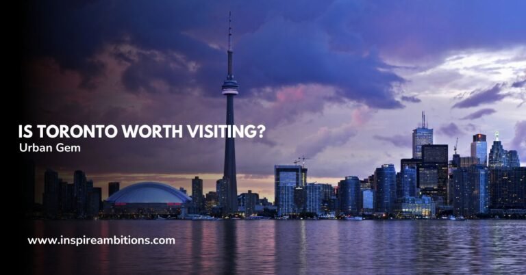 Is Toronto Worth Visiting? Unveiling Canada’s Urban Gem