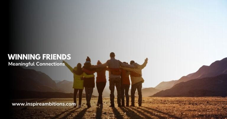 Winning Friends – Strategies for Building Meaningful Connections