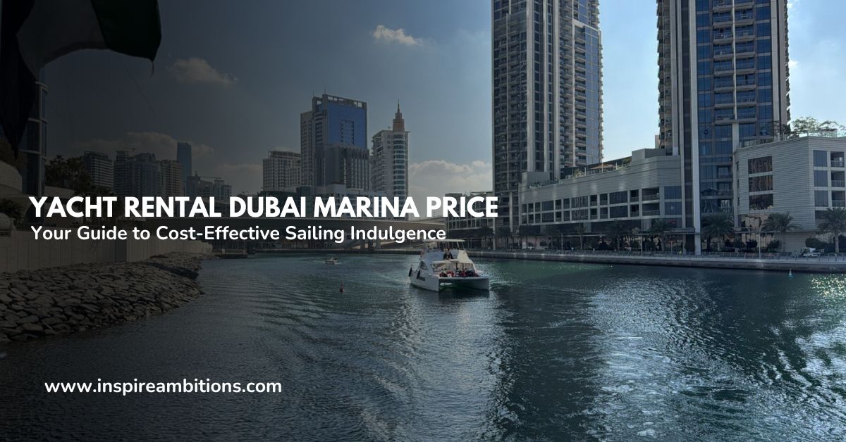 Yacht Rental Dubai Marina Price – Your Guide to Cost-Effective Sailing Indulgence