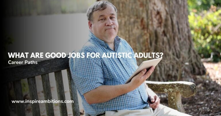 What Are Good Jobs for Autistic Adults? – Exploring Suitable Career Paths