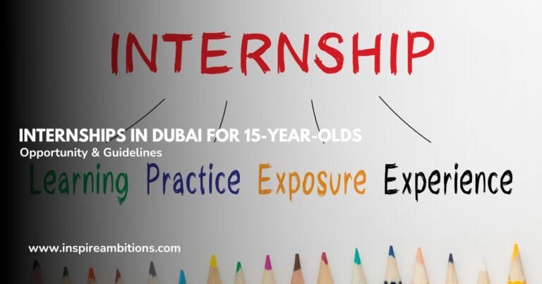 التدريب الداخلي في دبي للأطفال بعمر 15 عامًا – الفرص والمبادئ التوجيهية