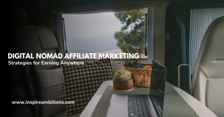 Digital Nomad Affiliate Marketing – Strategies for Earning Anywhere