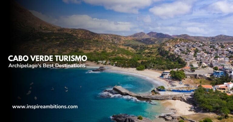 Cabo Verde Turismo – Exploring the Archipelago’s Best Destinations