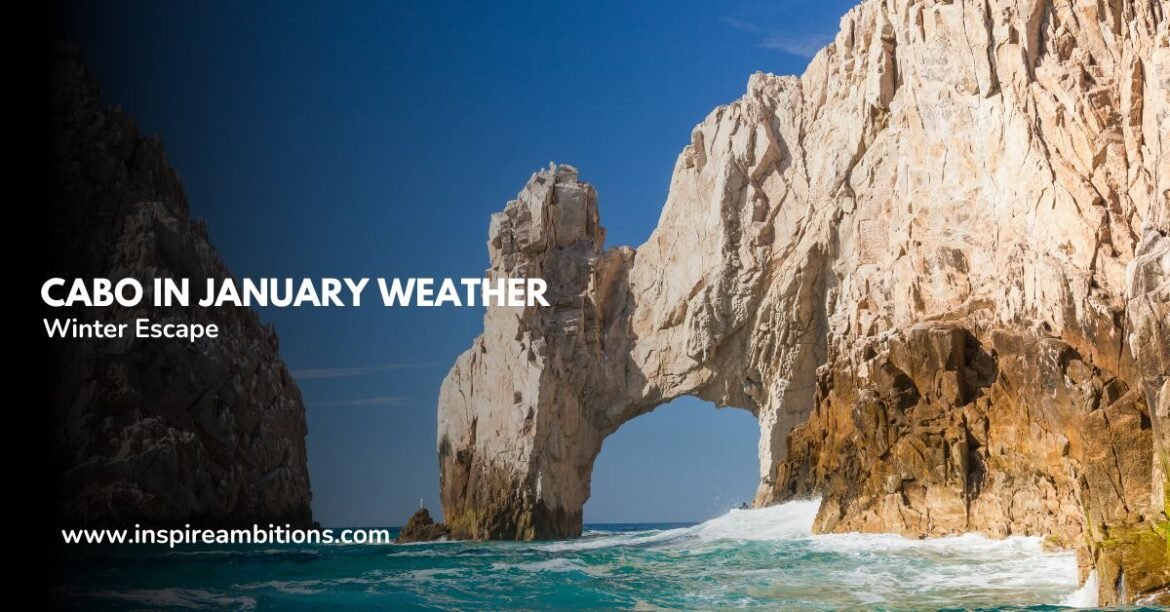 Cabo in January Weather Insights for Your Winter Escape Inspire