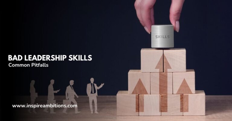 Bad Leadership Skills – Identifying and Overcoming Common Pitfalls