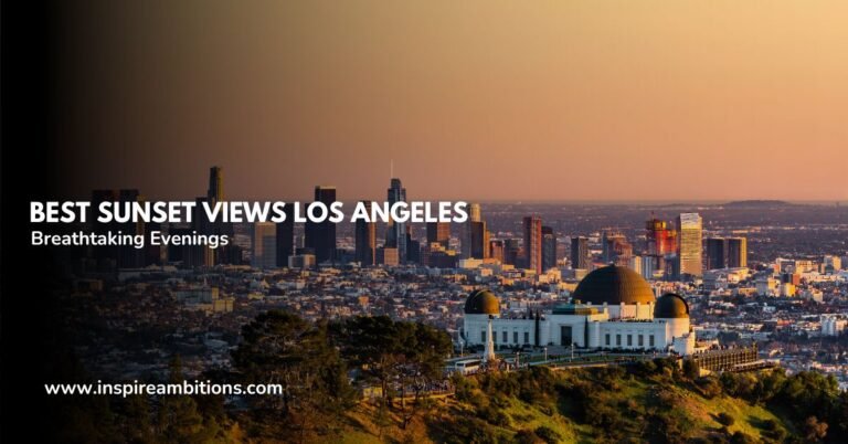 Best Sunset Views Los Angeles – Top Spots for Breathtaking Evenings