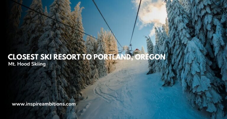 Closest Ski Resort to Portland, Oregon – Your Handy Guide to Mt. Hood Skiing