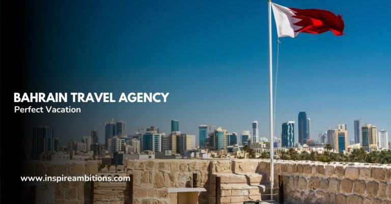 Bahrain Travel Agency – Your Guide to the Perfect Vacation