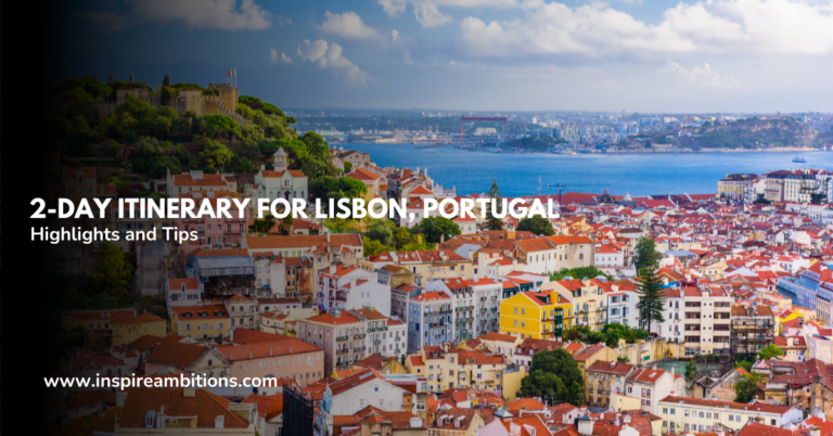 ポルトガル、リスボンの2日間の旅程 – 見逃せないハイライトとヒント