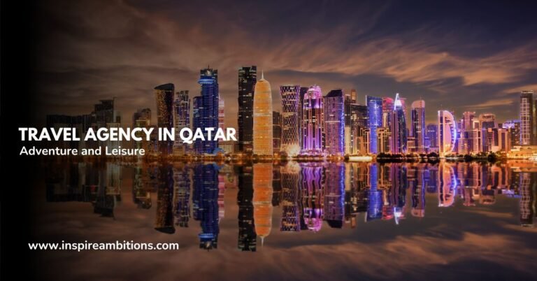 Agence de voyages au Qatar – Votre guide de l’aventure et des loisirs